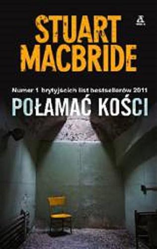 Okładka książki Połamać kości / Stuart Macbride ; przekł. Maciej Pintara.