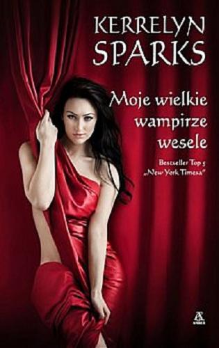 Okładka książki Moje wielkie wampirze wesele / Kerrelyn Sparks ; przekł. Agata Kowalczyk.