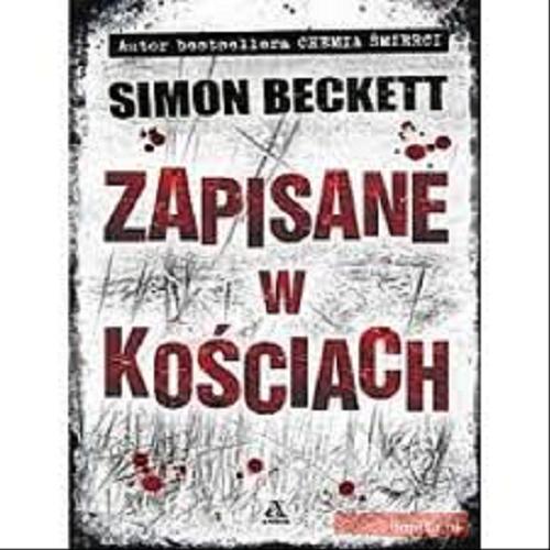 Okładka książki Zapisane w kościach / Simon Beckett ; przekł. [z ang.] Jan Kraśko.