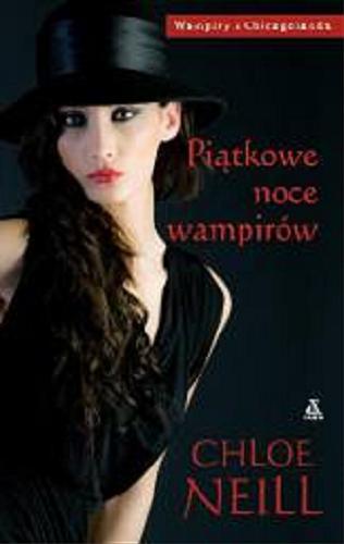 Okładka książki Piątkowe noce wampirów / Chloe Neill ; przeł. [z ang.] Maja Kittel.