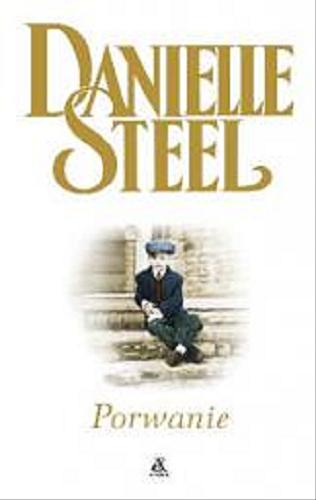 Okładka książki Porwanie / Danielle Steel ; przekł. Ewa Miękina.