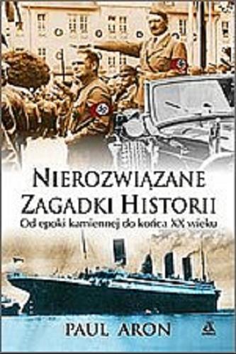 Okładka książki Nierozwiązane zagadki historii / Paul Aron ; przekł. Janusz Pultyn.