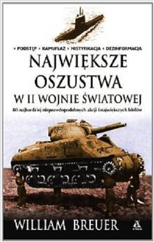 Okładka książki Największe oszustwa w II wojnie światowej / William Breuer ; przekł. [z ang.] Przemysław Bieliński, Anna Żukowska-Maziarska.