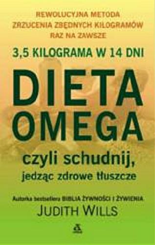 Okładka książki Dieta Omega czyli schudnij jedząc zdrowe tłuszcze / Judith Wills ; przeł. Grażyna Gasparska.