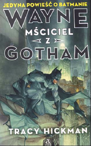Okładka książki Wayne : mściciel z Gotham / Tracy Hickman ; Przekład: Maciej Pintara, Miłosz Urban.