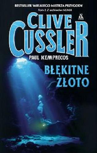 Okładka książki Błękitne złoto / Clive Cussler [oraz Paul Kemprecos] ; przekł. Andrzej Grabowski.