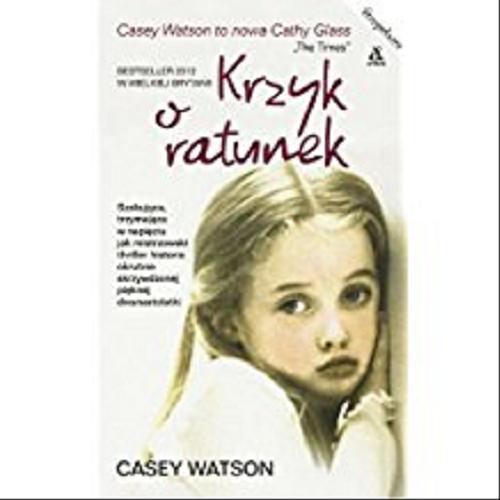 Okładka książki Krzyk o ratunek / Casey Watson ; przekład Agnieszka Kabala.