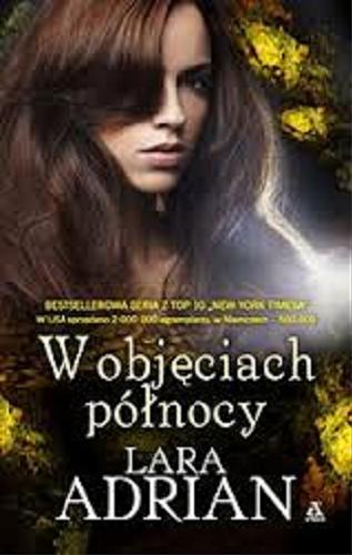 Okładka książki W objęciach północy / Lara Adrian ; przekł. Monika Wyrwas-Wiśniewska.