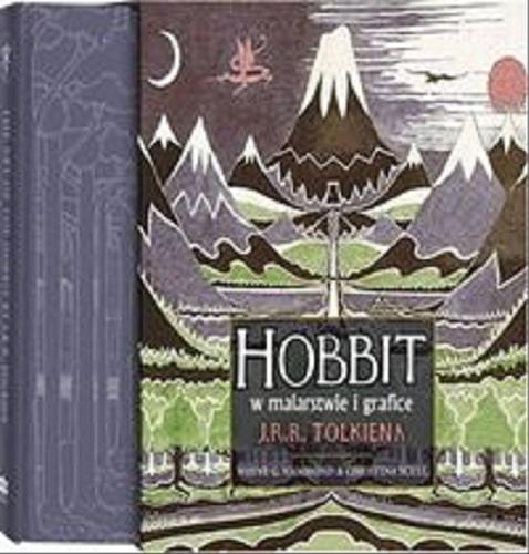 Okładka książki Hobbit w malarstwie i grafice J.R.R. Tolkiena / Wayne G. Hammond i Christina Scull ; przekład Ryszard 
