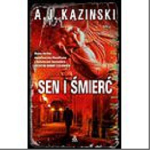 Okładka książki Sen i śmierć / A. J. Kazinski ; przekład Elżbieta Frątczak-Nowotny.