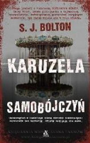 Okładka książki Karuzela samobójczyń / S. J. Bolton ; przekład Agnieszka Kabala.