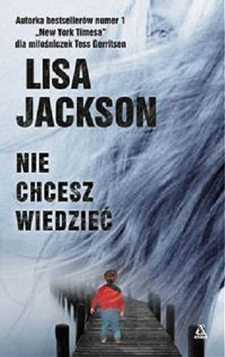 Okładka książki Nie chcesz wiedzieć / Lisa Jackson ; przeł. [z ang.] Ewa Spirydowicz.