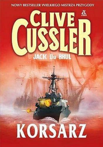 Okładka książki Korsarz / Clive Cussler, Jack du Brul ; przekład Maciej Pintara, Przemysław Bieliński.