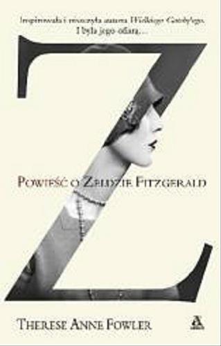 Okładka książki Powieść o Zeldzie Fitzgerald / Therese Anne Fowler ; przekładIrena Kołodziej.