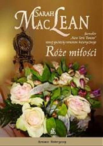 Okładka książki Róże miłości / Sarah MacLean ; przekład Aleksandra Januszewska.