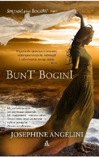 Okładka książki Bunt Bogini / Josephine Angelini ; przekł. [z ang.] Julia Wolin.