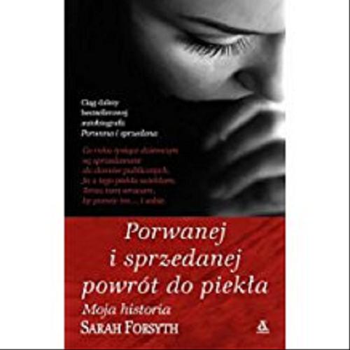 Okładka książki Porwanej i sprzedanej powrót do piekła / Sarah Forsyth ; przekł. [z ang.] Agnieszka Zajda.