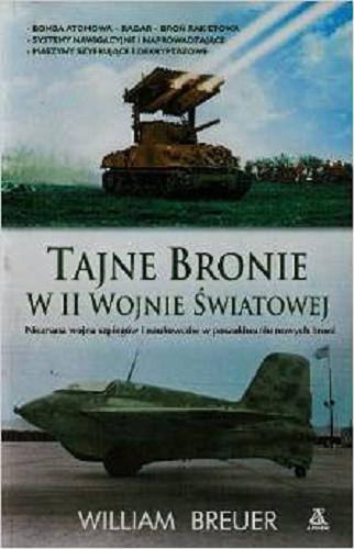 Okładka książki Tajne bronie w II wojnie światowej / William Breuer ; przekł. Sławomir Kędzierski, Jacek Złotnicki.
