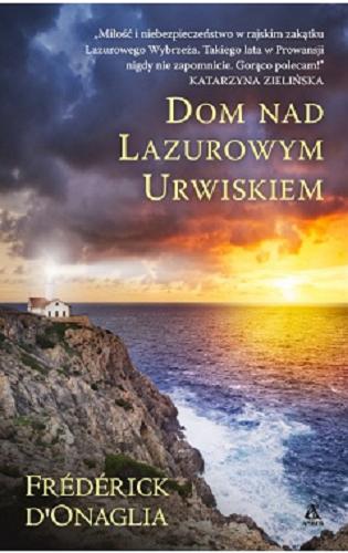 Okładka książki Dom nad lazurowym urwiskiem / Frédérick D`Onaglia ; przekł. Agnieszka Podolska.