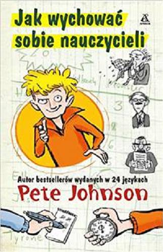 Okładka książki Jak wychować sobie nauczycieli / Pete Johnson ; przekł. Alicja Marcinkowska.