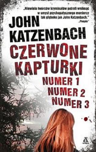 Okładka książki Czerwone Kapturki : numer 1, numer 2, numer 3 / John Katzenbach ; przekład Radosław Januszewski.