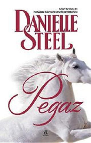 Okładka książki Pegaz / Danielle Steel ; przekład Radosław Januszewski, Małgorzata Stefaniuk.