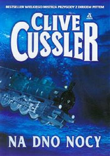 Okładka książki Na dno nocy / Clive Cussler ; przekład Witold Kalinowski.