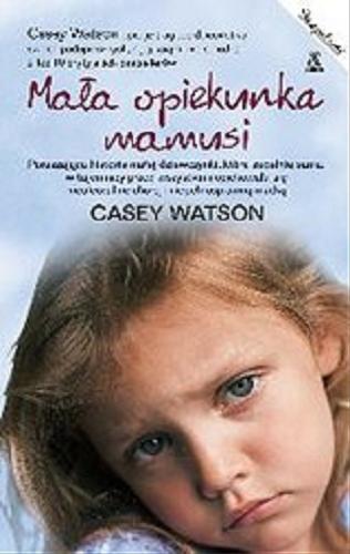 Okładka książki Mała opiekunka mamusi / Casey Watson ; przekład Marta Czub.