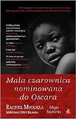 Okładka książki Mała czarownica nominowana do Oscara / Rachel Mwanza [oraz] Mbépongo Dédy Bilamba ; przekład [z francuskiego] Ewa Młodecka.