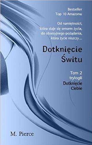 Okładka książki Dotknięcie świtu / M. Pierce ; przekład Joanna Lipińska, Magdalena Ufland.