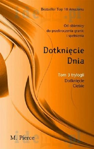 Okładka książki Dotknięcie dnia / M. Pierce ; przekład Magdalena Ufland.