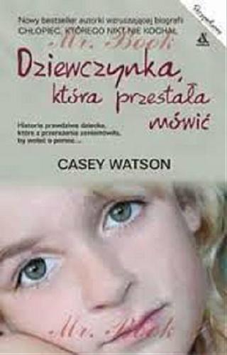 Okładka książki Dziewczynka, która przestała mówić / Casey Watson ; przekład [z angielskiego] Agnieszka Kowalska.