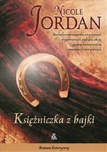Okładka książki Księżniczka z bajki / Nicole Jordan ; przekł. Aleksandra Januszewska, Katarzyna Przybyś-Preiskorn.