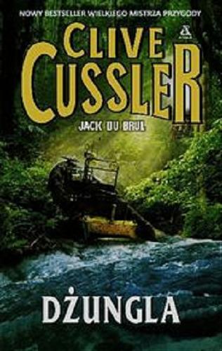 Okładka książki Dżungla / Clive Cussler ; Jack Du Brul ; przekład Maciej Pintara ; Dariusz Ćwiklak.