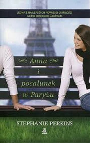 Okładka książki Anna i pocałunek w Paryżu / Stephanie Perkins ; przeł. Małgorzata Stefaniuk.