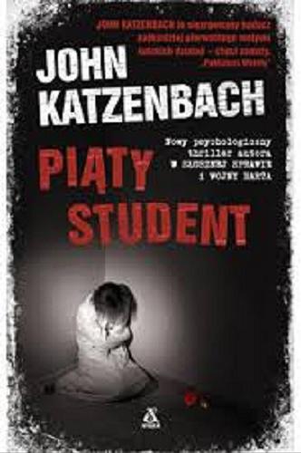Okładka książki Piąty student / John Katzenbach ; przekład [z języka angielskiego] Maciej Nowak-Kreyer.