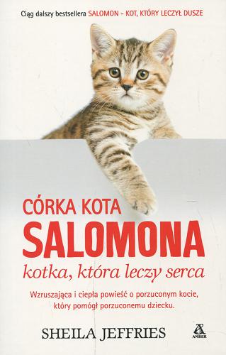 Okładka książki Córka kota Salomona : kotka, która leczy serce / Sheila Jeffries ; przekład Joanna Nałęcz.