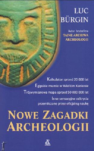 Okładka książki Nowe zagadki archeologii / Luc Bürgin ; przekład Hanna Olczak.