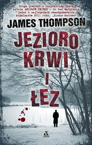 Okładka książki Jezioro krwi i łez / James Thompson ; przekł. Maciej Nowak-Kreyer.