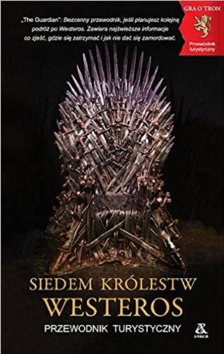 Okładka książki Siedem Królestw Westeros : przewodnik turystyczny / Daniel Bettridge ; przekł. Błażej Niedziński, Katarzyna Przybyś-Preiskorn.