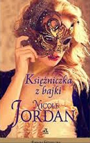Okładka książki Księżniczka z bajki / Nicole Jordan ; przekład Aleksandra Januszewska, Katarzyna Przybyś-Preiskorn.