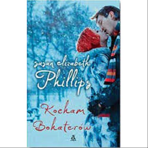Okładka książki Kocham bohaterów / Susan Elizabeth Phillips ; przekład Ewa Spirydowicz.