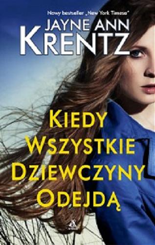 Okładka książki Kiedy wszystkie dziewczyny odejdą / Jayne Ann Krentz ; przekład Ewa Spirydowicz.