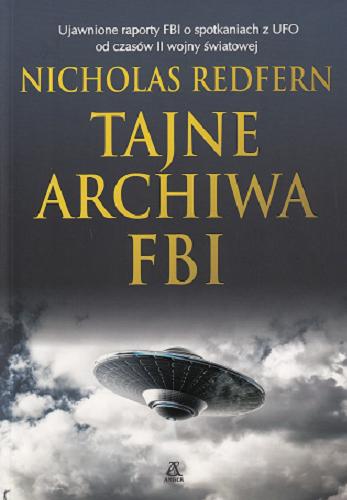 Okładka książki Tajne archiwa FBI / Nicholas Redfern ; przekład Krzysztof Kurek.