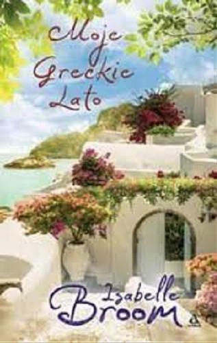 Okładka książki Moje greckie lato / Isabelle Broom ; przekład Ewa Ratajczyk.