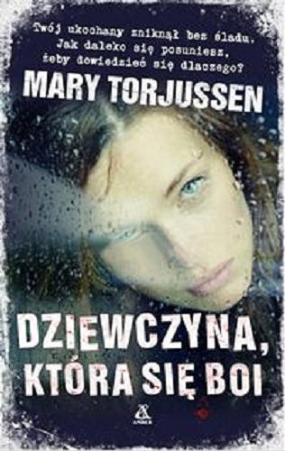 Okładka książki Dziewczyna, która się boi / Mary Torjussen ; przekład Agnieszka Nowakowska.