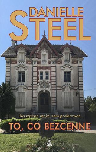 Okładka książki To, co bezcenne / Danielle Steel ; przekład Irena Kołodziej, Małgorzata Stefaniuk.