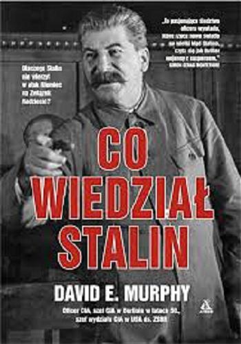 Okładka książki Co wiedział Stalin / David E. Murphy ; przekład Michał Studniarek.