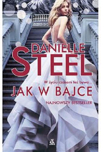 Okładka książki Jak w bajce / Danielle Steel ; przekład Barbara Kwiatkowska.