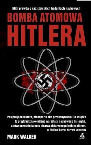 Okładka książki Bomba atomowa Hitlera / Mark Walker ; przekład Maciej Antosiewicz.